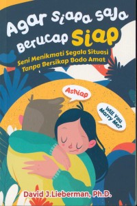 Agar siapa saja berucap siap : seni menikmati segala situasi tanpa bersikap bodo amat