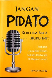 Jangan pidato sebelum baca buku ini : rahasia para ahli pidato sukses berbicara di depan umum