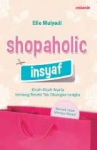 Shopaholic insyaf : kisah-kisah nyata tentang rezeki tak disangka-sangka