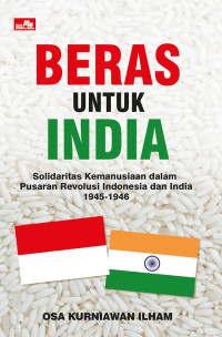 Beras untuk india : solidaritas kemanusiaan dalam pusaran revolusi indonesia dan india 1945-1946