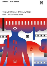 Shikisai o motanai tazaki tsukuru to, kare no junrei no toshi  = tsukuru tazaki tanpa warna dan tahun ziarahnya