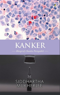 The emperor of all maladies = kanker : biografi suatu penyakit