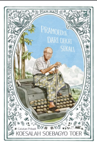 Pramoedya dari dekat sekali : catatan pribadi koesalah soebagyo toer