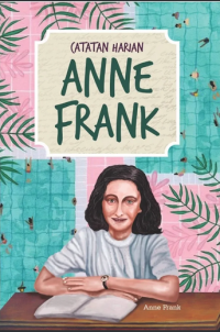 The diary pf a young girl = catatan harian anne frank