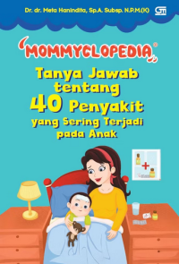 Mommyclopedia: tanya jawab tentang 40 penyakit yang sering terjadi pada anak