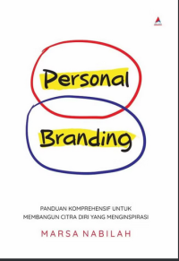 Personal branding : panduan komprehensif untuk membangun citra diri yang meginspirasi