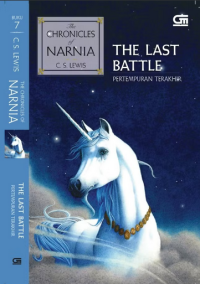 The chronicles of narnia 7 : the last battle =the chronicles of narnia 7 = pertempuran terakhir