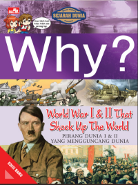 Why? world history comics : world war I & II that shook up the world = perang dunia I & II yang mengguncang dunia