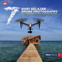 7 hari belajar drone fotografi : dengan langkah mudah, praktis dan lengkap
