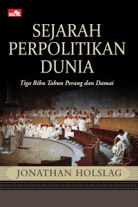 A political history of the world : three thousand years ot war and peace = sejarah perpolitikan dunia : tiga ribu tahun perang dan damai