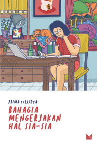 Bahagia mengerjakan hal sia - sia