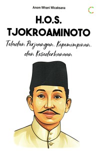 H.O.S.Tjokroaminoto : teladan perjuangan, kepemimpinan, dan kesederhanaan