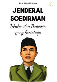 Jenderal soedirman : teladan dari pemimpin  ynang bersahaja