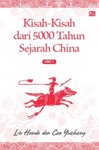 Kisah - kisah dari 5000 tahun sejarah china jilid 1