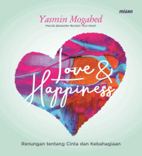 Love & happiness : a collection of personal reflections and quotes = love & happiness : renungan tentang cinta dan kebahagiaan