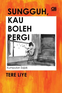 Sungguh kau boleh pergi : kumpulan sajak