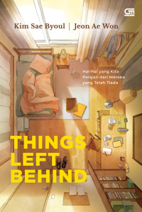 Things left behind : hal - hal yang kita pelajari dari mereka yang telah tiada