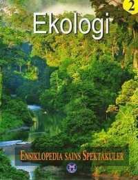 Visual atlas of science 2 : ecology = Ensiklopedia sains spektakuler 2 : ekologi
