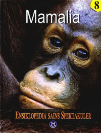 Visual atlas of science 8 :mammals = Ensiklopedia sains spektakuler 8 : mamalia