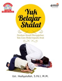 Yuk belajar shalat : panduan kreatif mengajarkan tata cara shalat kepada anak