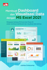 Membuat dashboard dan visualisasi data dengan ms excel 2021 : mengupas tentang ms excel dan power bi untuk membuat dashboard dan visualisasi data lainnya